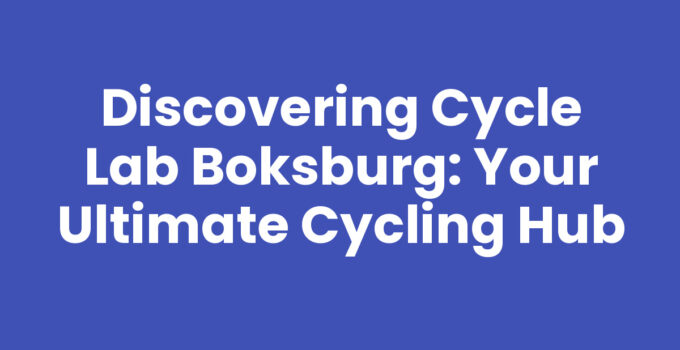 Discovering Cycle Lab Boksburg: Your Ultimate Cycling Hub