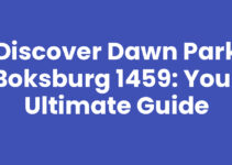 Discover Dawn Park Boksburg 1459: Your Ultimate Guide
