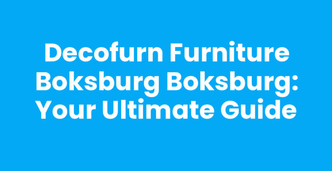 Decofurn Furniture Boksburg Boksburg: Your Ultimate Guide