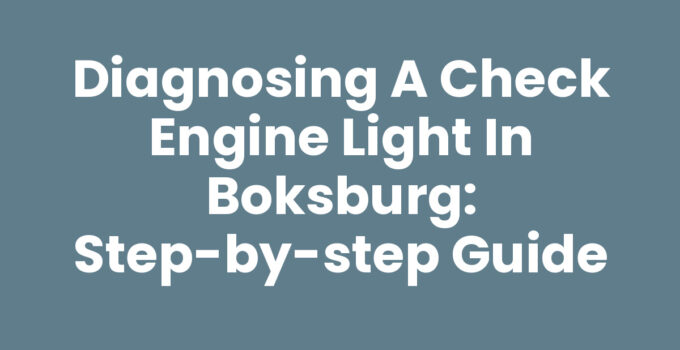 Diagnosing a Check Engine Light in Boksburg: Step-by-Step Guide