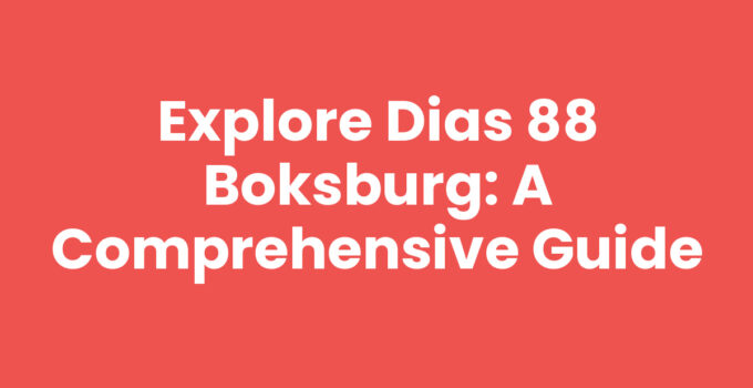 Explore Dias 88 Boksburg: A Comprehensive Guide