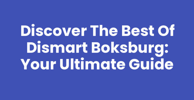 Discover the Best of Dismart Boksburg: Your Ultimate Guide