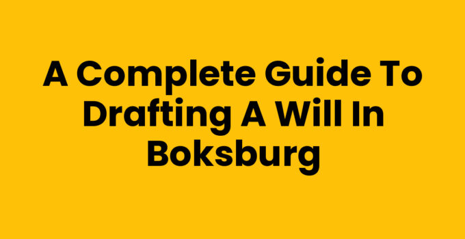 A Complete Guide to Drafting a Will in Boksburg