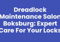 Dreadlock Maintenance Salon Boksburg: Expert Care for Your Locks