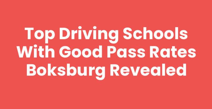 Top Driving Schools with Good Pass Rates Boksburg Revealed