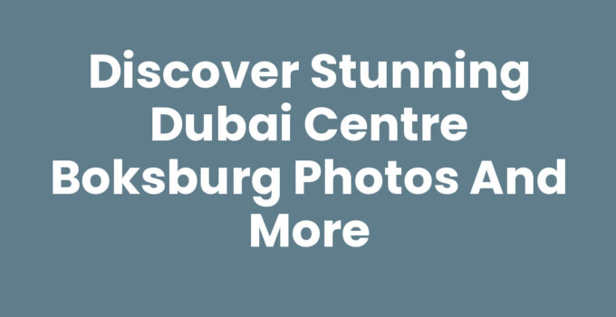 Discover Stunning Dubai Centre Boksburg Photos and More