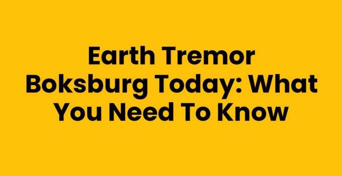 Earth Tremor Boksburg Today: What You Need to Know
