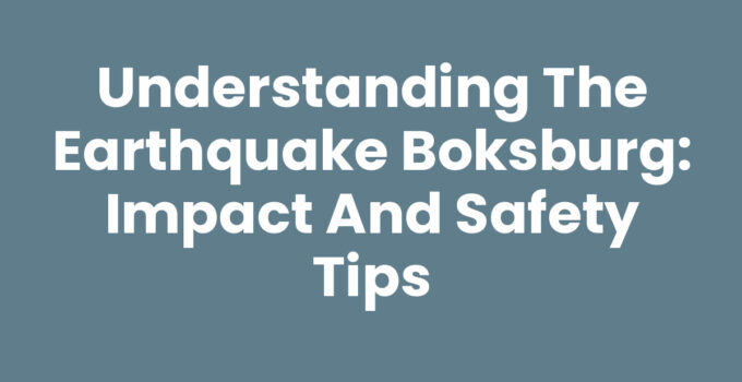 Understanding the Earthquake Boksburg: Impact and Safety Tips