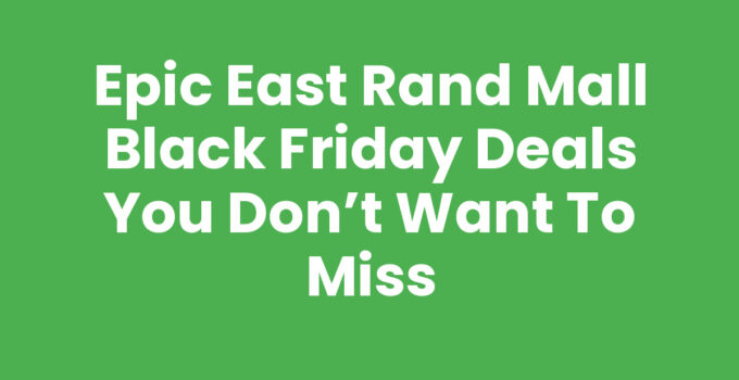 Epic East Rand Mall Black Friday Deals You Don’t Want to Miss