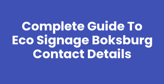 Complete Guide to Eco Signage Boksburg Contact Details