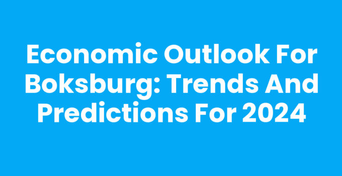 Economic Outlook for Boksburg: Trends and Predictions for 2024