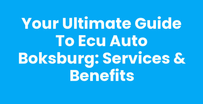 Your Ultimate Guide to Ecu Auto Boksburg: Services & Benefits