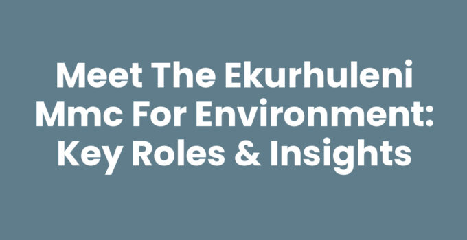 Meet the Ekurhuleni MMC for Environment: Key Roles & Insights