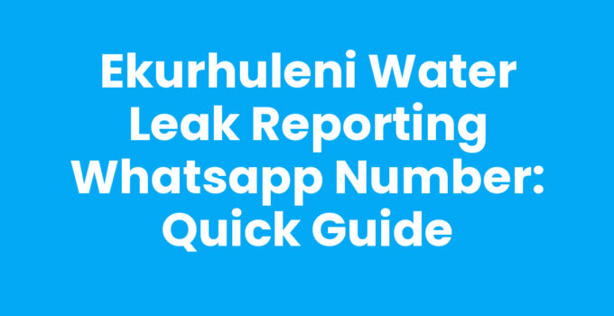Ekurhuleni Water Leak Reporting WhatsApp Number: Quick Guide