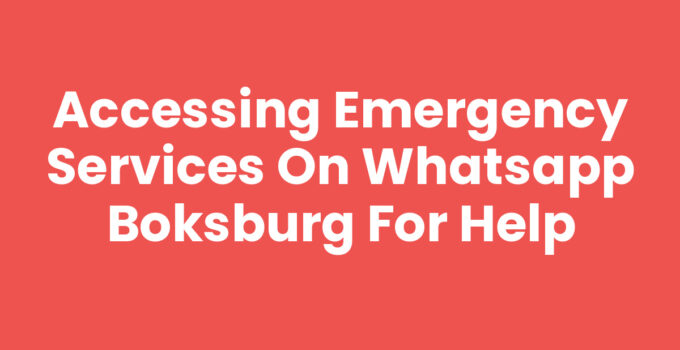 Accessing Emergency Services on WhatsApp Boksburg for Help