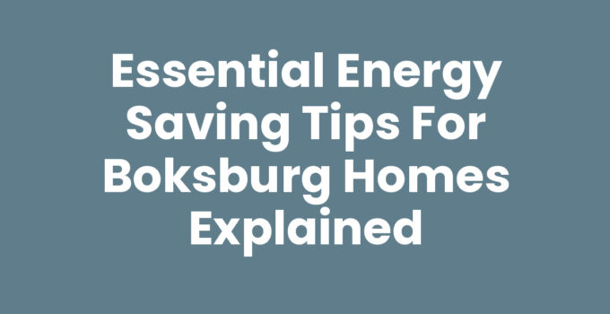 Essential Energy Saving Tips for Boksburg Homes Explained