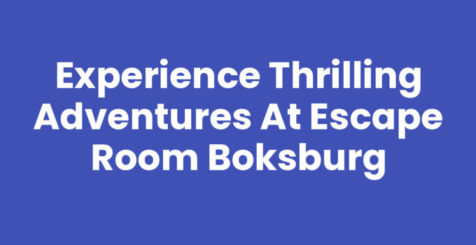 Experience Thrilling Adventures at Escape Room Boksburg