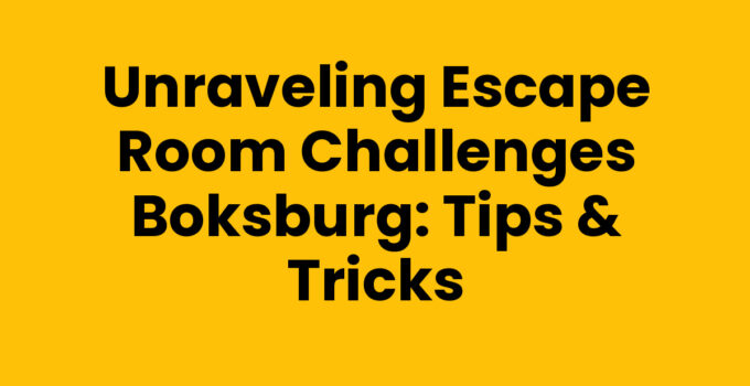 Unraveling Escape Room Challenges Boksburg: Tips & Tricks