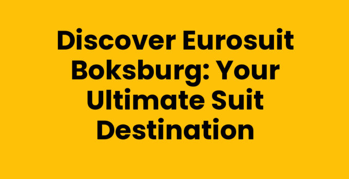 Discover Eurosuit Boksburg: Your Ultimate Suit Destination