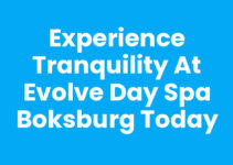 Experience Tranquility at Evolve Day Spa Boksburg Today