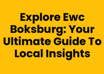 Explore Ewc Boksburg: Your Ultimate Guide to Local Insights