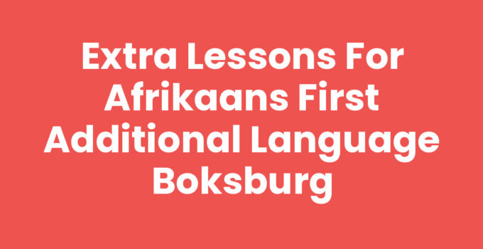 Extra Lessons for Afrikaans First Additional Language Boksburg