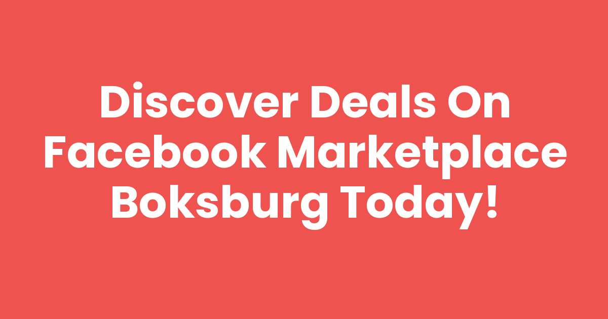 Discover Deals on Facebook Marketplace Boksburg Today!