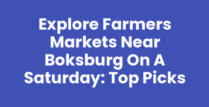 Explore Farmers Markets Near Boksburg on a Saturday: Top Picks