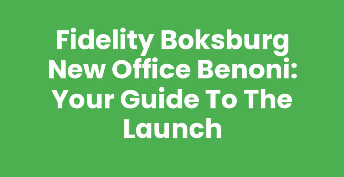 Fidelity Boksburg New Office Benoni: Your Guide to the Launch