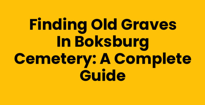 Finding Old Graves in Boksburg Cemetery: A Complete Guide