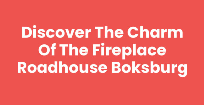 Discover the Charm of the Fireplace Roadhouse Boksburg