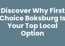 Discover Why First Choice Boksburg is Your Top Local Option