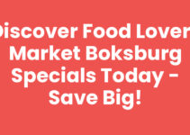 Discover Food Lovers Market Boksburg Specials Today – Save Big!