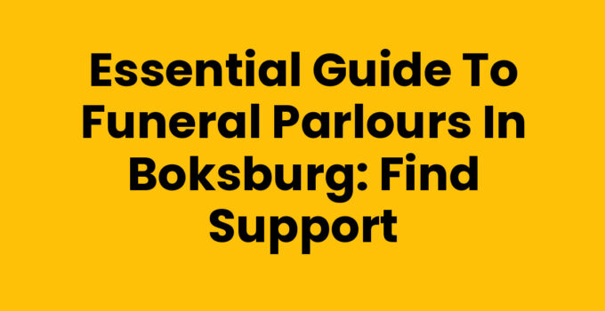 Essential Guide to Funeral Parlours in Boksburg: Find Support