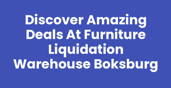 Discover Amazing Deals at Furniture Liquidation Warehouse Boksburg