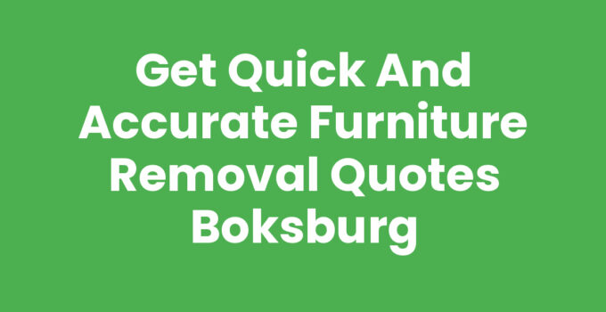 Get Quick and Accurate Furniture Removal Quotes Boksburg