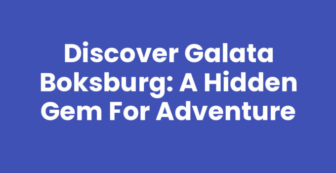 Discover Galata Boksburg: A Hidden Gem for Adventure