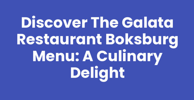 Discover the Galata Restaurant Boksburg Menu: A Culinary Delight