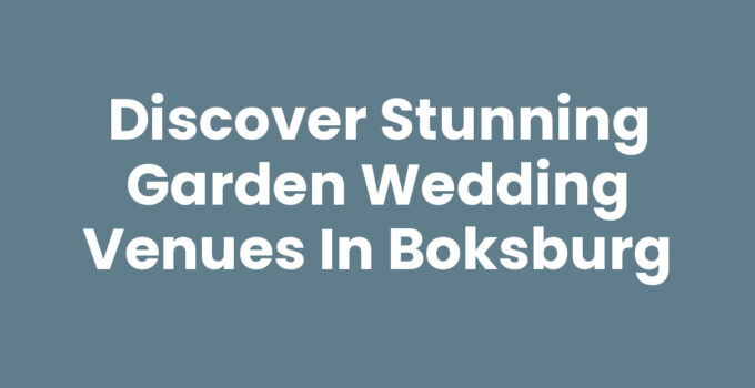 Discover Stunning Garden Wedding Venues in Boksburg