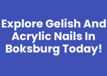 Explore Gelish and Acrylic Nails in Boksburg Today!