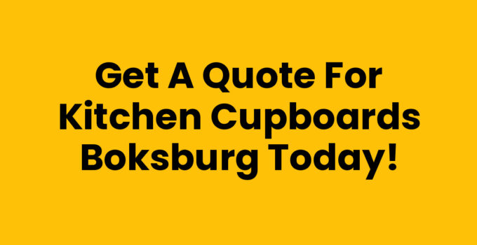 Get a Quote for Kitchen Cupboards Boksburg Today!