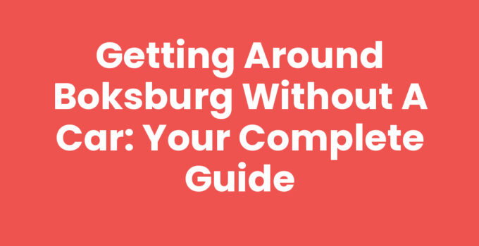 Getting Around Boksburg Without a Car: Your Complete Guide