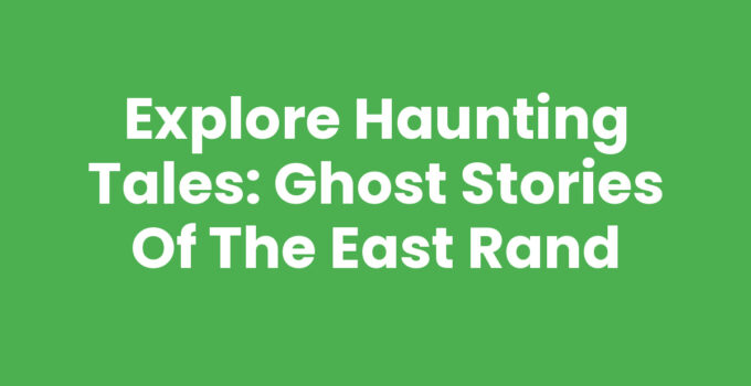 Explore Haunting Tales: Ghost Stories of the East Rand
