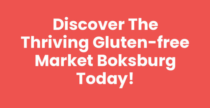 Discover the Thriving Gluten-Free Market Boksburg Today!