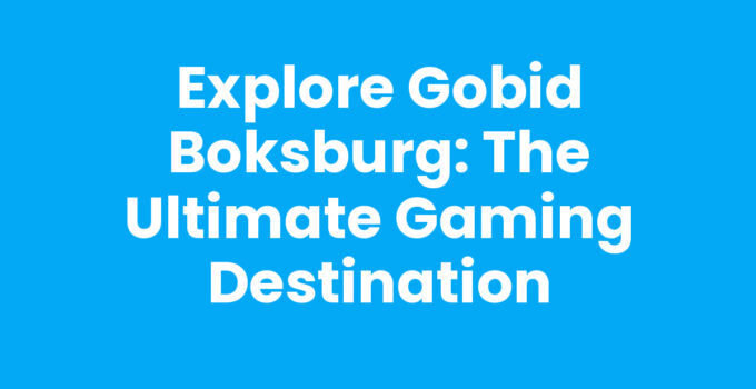 Explore Gobid Boksburg: The Ultimate Gaming Destination