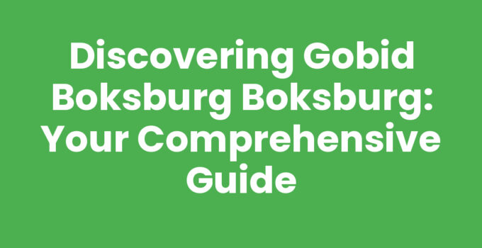 Discovering Gobid Boksburg Boksburg: Your Comprehensive Guide