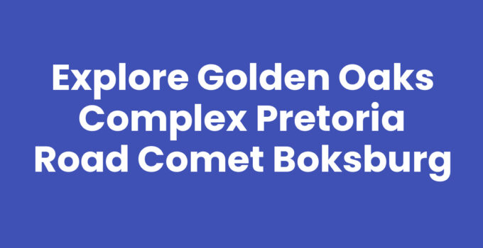 Explore Golden Oaks Complex Pretoria Road Comet Boksburg