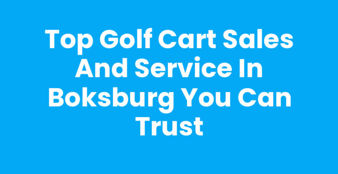 Top Golf Cart Sales and Service in Boksburg You Can Trust