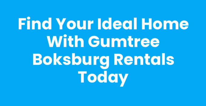 Find Your Ideal Home with Gumtree Boksburg Rentals Today