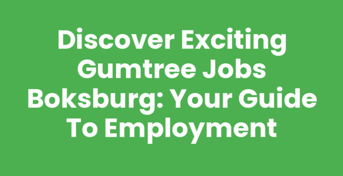 Discover Exciting Gumtree Jobs Boksburg: Your Guide to Employment